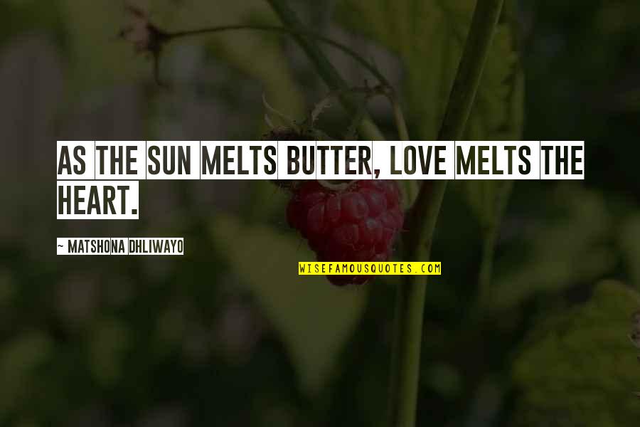 Death Is Sweet Quote Quotes By Matshona Dhliwayo: As the sun melts butter, love melts the