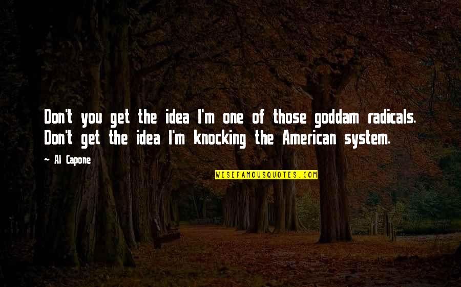 Death Isn't Fair Quotes By Al Capone: Don't you get the idea I'm one of