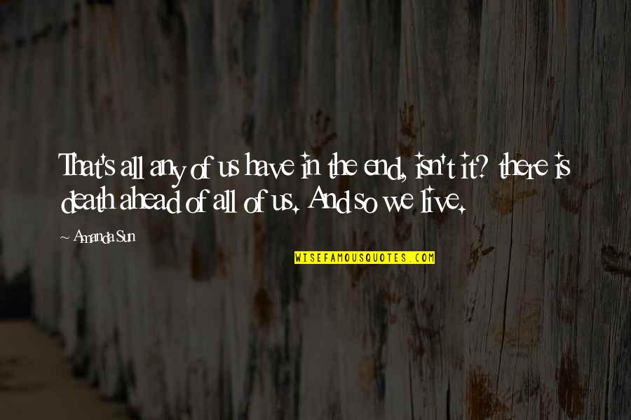 Death Isn't The End Quotes By Amanda Sun: That's all any of us have in the