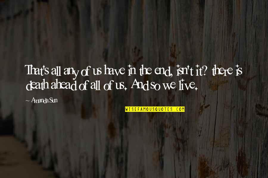 Death Isn't The End Quotes By Amanda Sun: That's all any of us have in the Death Isn't The End Quotes By Amanda Sun: That's all any of us have in the