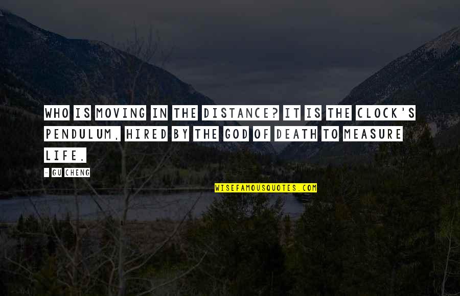 Death It Is Time Quotes By Gu Cheng: Who is moving in the distance? It is