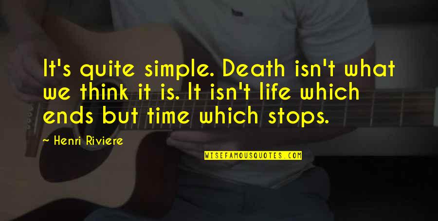 Death It Is Time Quotes By Henri Riviere: It's quite simple. Death isn't what we think