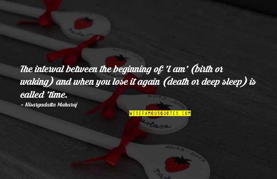 Death It Is Time Quotes By Nisargadatta Maharaj: The interval between the beginning of 'I am'