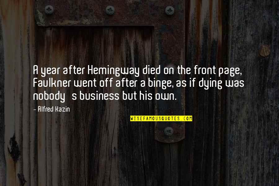 Death Its A Business Quotes By Alfred Kazin: A year after Hemingway died on the front