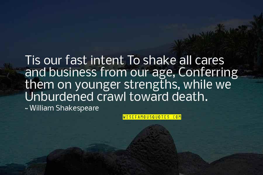 Death Its A Business Quotes By William Shakespeare: Tis our fast intent To shake all cares