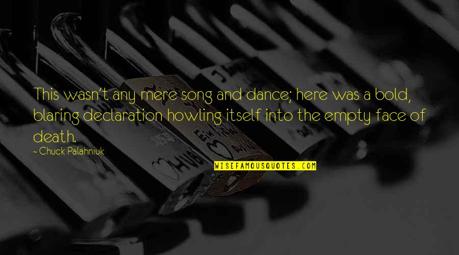 Death Itself Quotes By Chuck Palahniuk: This wasn't any mere song and dance; here Death Itself Quotes By Chuck Palahniuk: This wasn't any mere song and dance; here