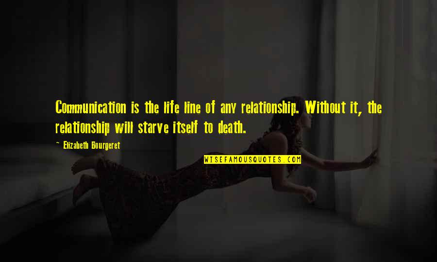 Death Itself Quotes By Elizabeth Bourgeret: Communication is the life line of any relationship. Death Itself Quotes By Elizabeth Bourgeret: Communication is the life line of any relationship.