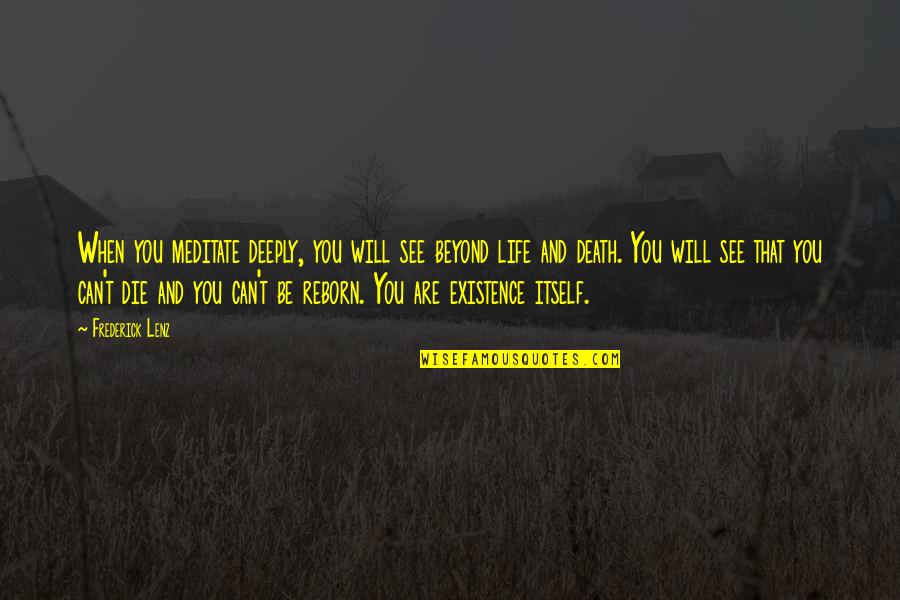 Death Itself Quotes By Frederick Lenz: When you meditate deeply, you will see beyond Death Itself Quotes By Frederick Lenz: When you meditate deeply, you will see beyond