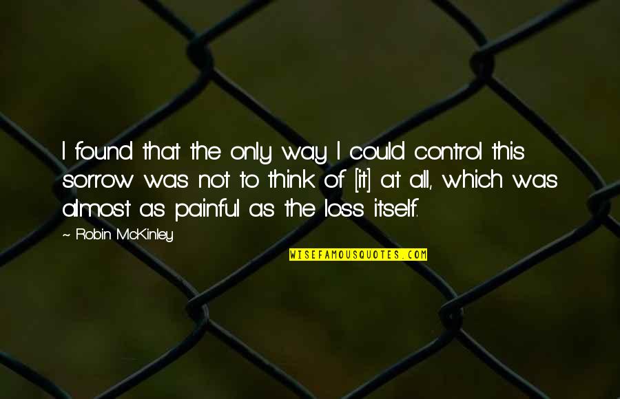 Death Itself Quotes By Robin McKinley: I found that the only way I could Death Itself Quotes By Robin McKinley: I found that the only way I could
