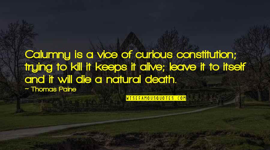 Death Itself Quotes By Thomas Paine: Calumny is a vice of curious constitution; trying Death Itself Quotes By Thomas Paine: Calumny is a vice of curious constitution; trying