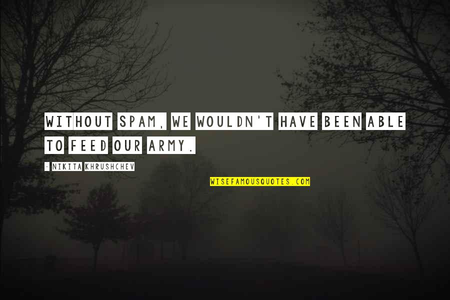 Death Knight Warcraft 3 Quotes By Nikita Khrushchev: Without Spam, we wouldn't have been able to