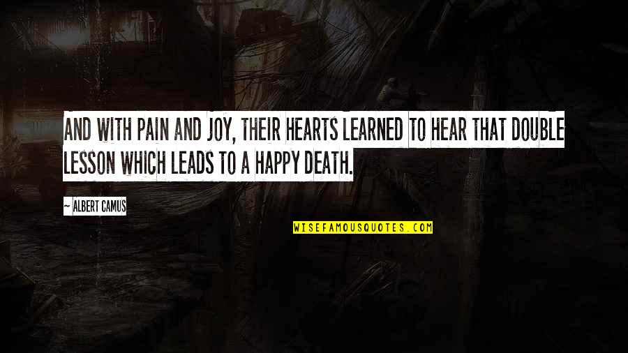 Death Lesson Quotes By Albert Camus: And with pain and joy, their hearts learned Death Lesson Quotes By Albert Camus: And with pain and joy, their hearts learned