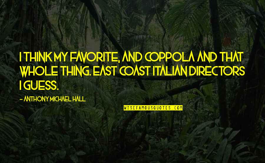 Death Lesson Quotes By Anthony Michael Hall: I think my favorite, and Coppola and that Death Lesson Quotes By Anthony Michael Hall: I think my favorite, and Coppola and that