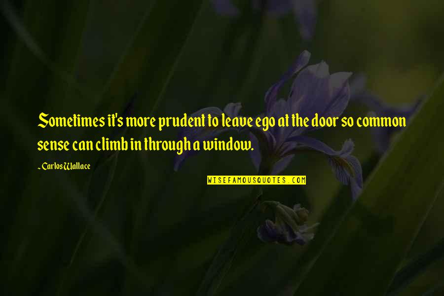 Death Lesson Quotes By Carlos Wallace: Sometimes it's more prudent to leave ego at Death Lesson Quotes By Carlos Wallace: Sometimes it's more prudent to leave ego at