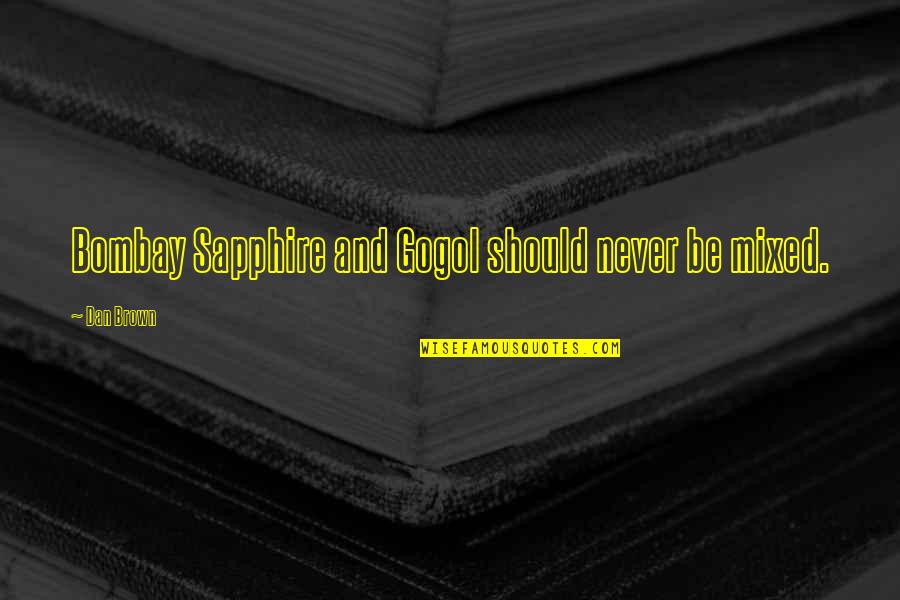 Death Lesson Quotes By Dan Brown: Bombay Sapphire and Gogol should never be mixed. Death Lesson Quotes By Dan Brown: Bombay Sapphire and Gogol should never be mixed.