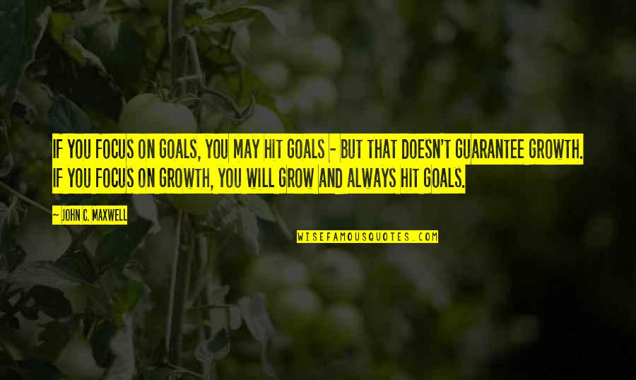 Death Lesson Quotes By John C. Maxwell: If you focus on goals, you may hit Death Lesson Quotes By John C. Maxwell: If you focus on goals, you may hit