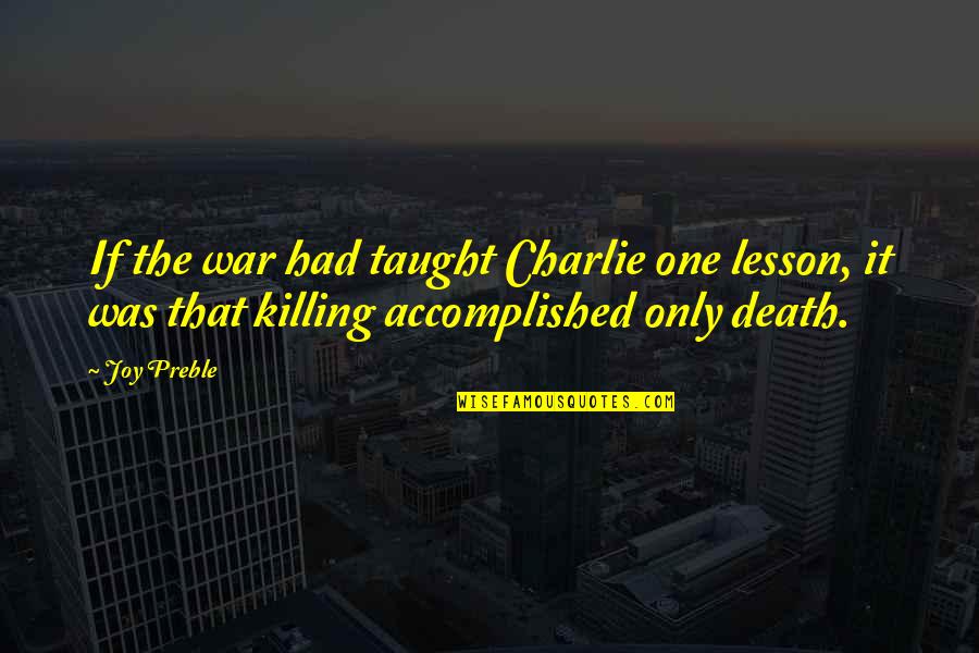 Death Lesson Quotes By Joy Preble: If the war had taught Charlie one lesson,
