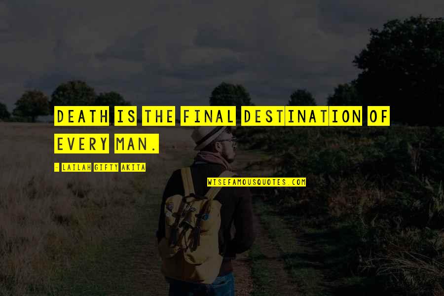 Death Lesson Quotes By Lailah Gifty Akita: Death is the final destination of every man. Death Lesson Quotes By Lailah Gifty Akita: Death is the final destination of every man.