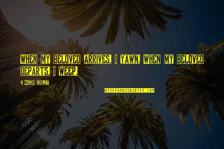 Death Lesson Quotes By Mason Cooley: When my beloved arrives, I yawn. When my