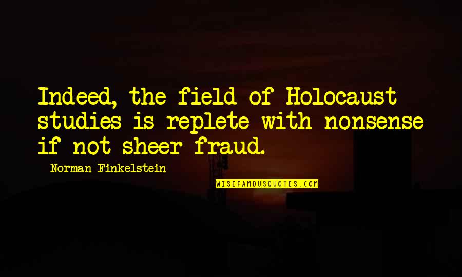 Death Lesson Quotes By Norman Finkelstein: Indeed, the field of Holocaust studies is replete Death Lesson Quotes By Norman Finkelstein: Indeed, the field of Holocaust studies is replete