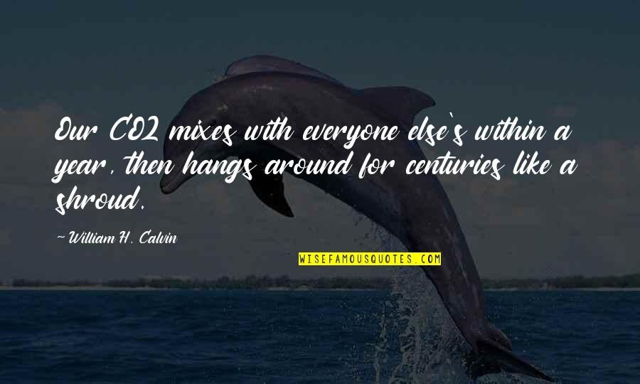 Death Lesson Quotes By William H. Calvin: Our CO2 mixes with everyone else's within a Death Lesson Quotes By William H. Calvin: Our CO2 mixes with everyone else's within a