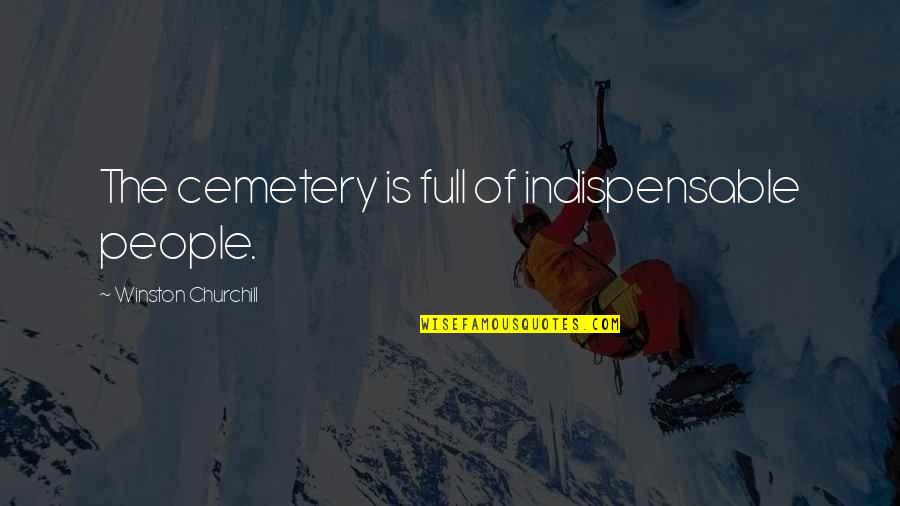Death Lesson Quotes By Winston Churchill: The cemetery is full of indispensable people. Death Lesson Quotes By Winston Churchill: The cemetery is full of indispensable people.