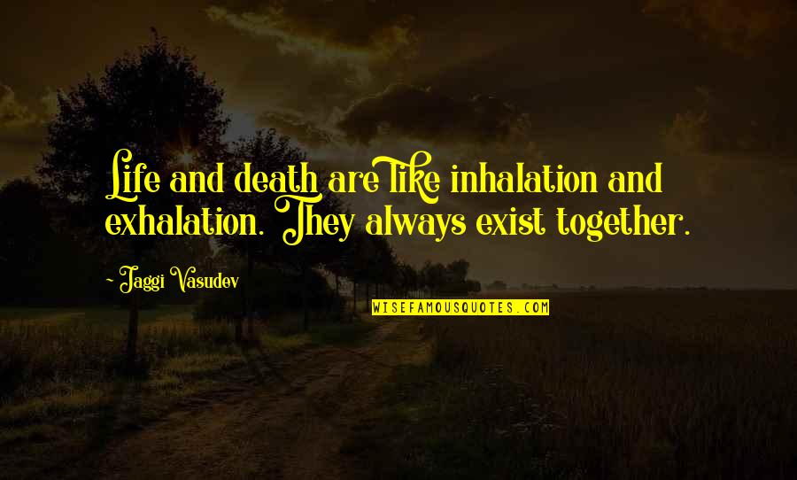 Death Life Quotes By Jaggi Vasudev: Life and death are like inhalation and exhalation.