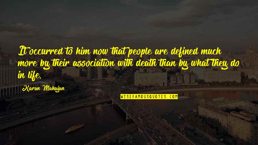 Death Life Quotes By Karan Mahajan: It occurred to him now that people are