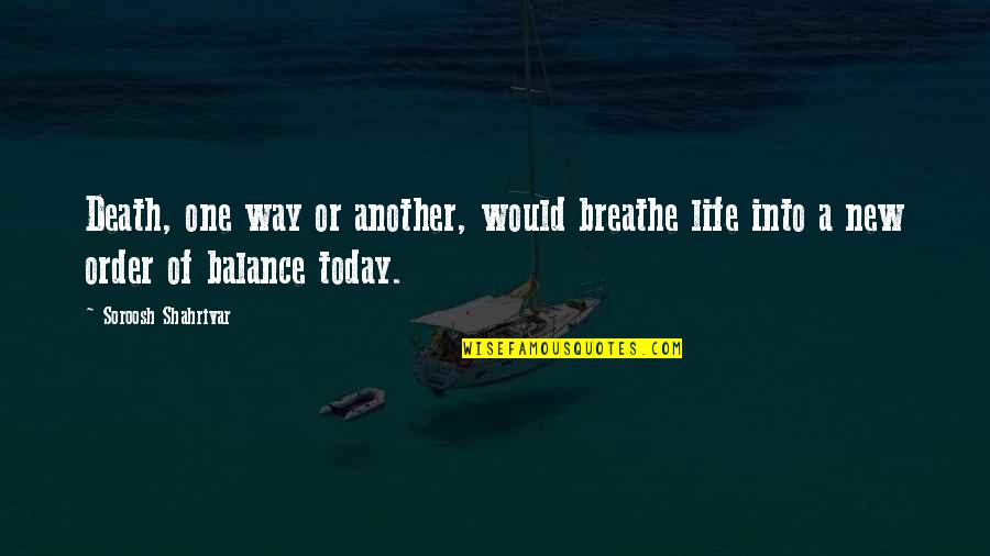 Death Life Quotes By Soroosh Shahrivar: Death, one way or another, would breathe life