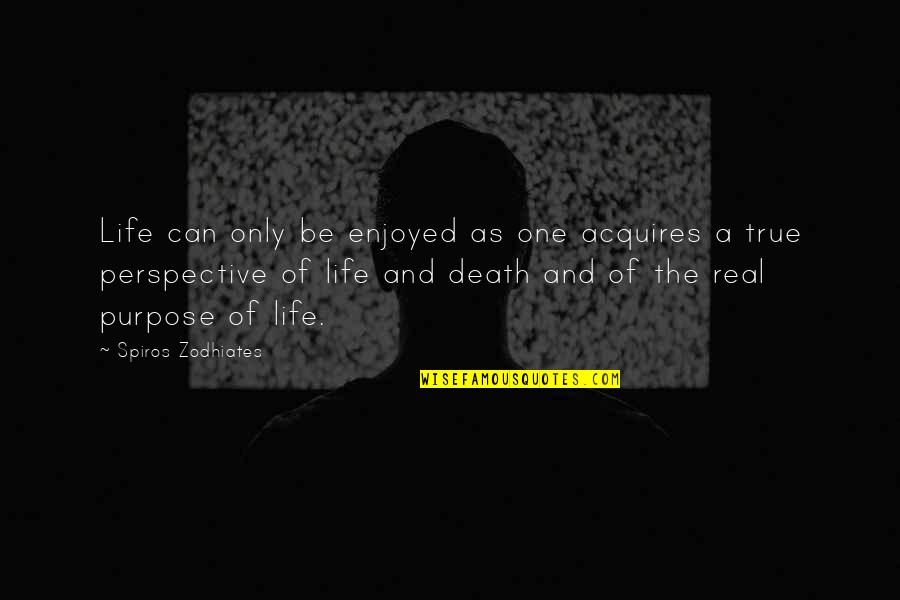 Death Life Quotes By Spiros Zodhiates: Life can only be enjoyed as one acquires