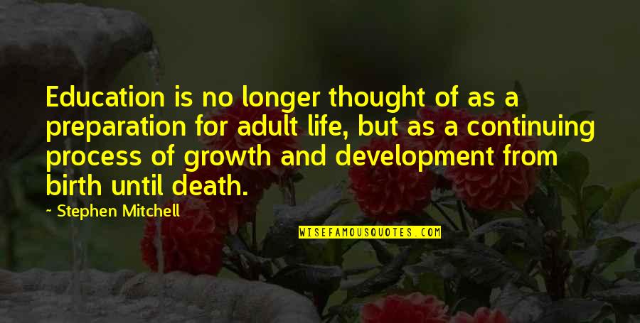Death Life Quotes By Stephen Mitchell: Education is no longer thought of as a