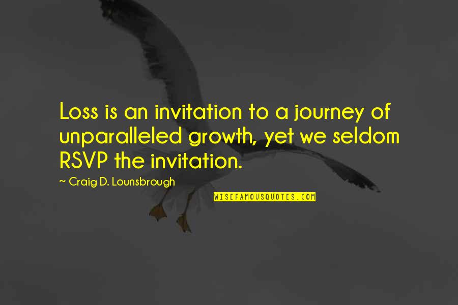 Death Loss Grief Quotes By Craig D. Lounsbrough: Loss is an invitation to a journey of