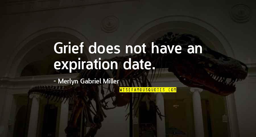 Death Loss Grief Quotes By Merlyn Gabriel Miller: Grief does not have an expiration date.