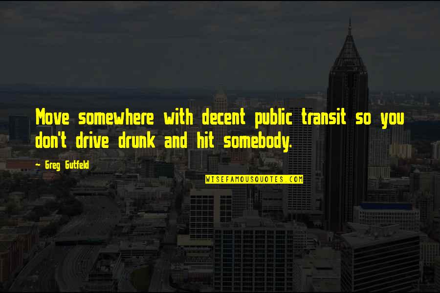 Death Machines Quotes By Greg Gutfeld: Move somewhere with decent public transit so you