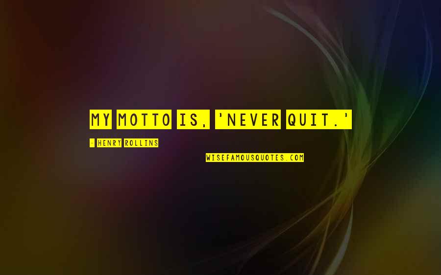 Death Malayalam Quotes By Henry Rollins: My motto is, 'Never quit.'
