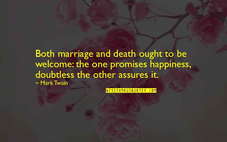 Death Mark Twain Quotes By Mark Twain: Both marriage and death ought to be welcome: