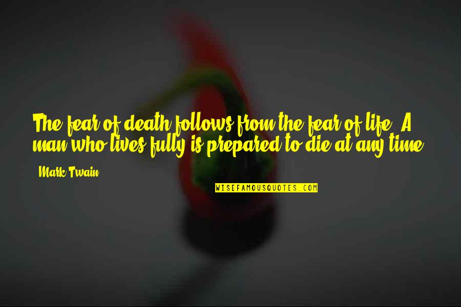 Death Mark Twain Quotes By Mark Twain: The fear of death follows from the fear