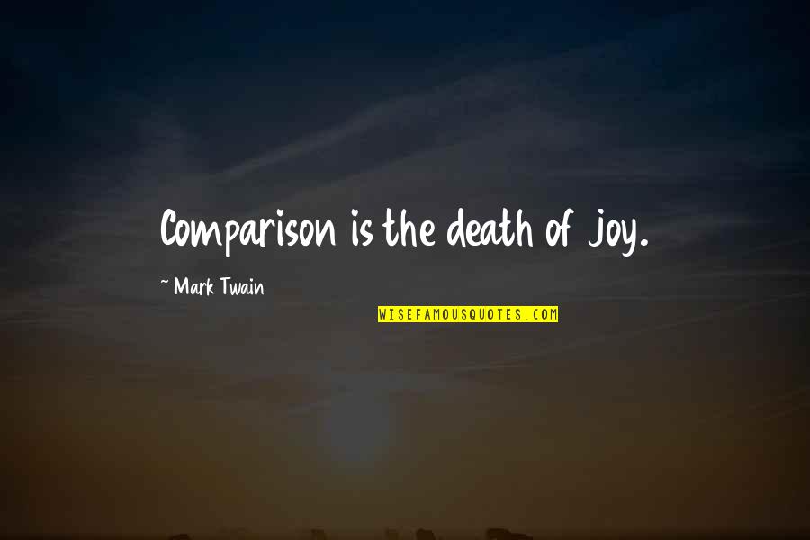 Death Mark Twain Quotes By Mark Twain: Comparison is the death of joy.