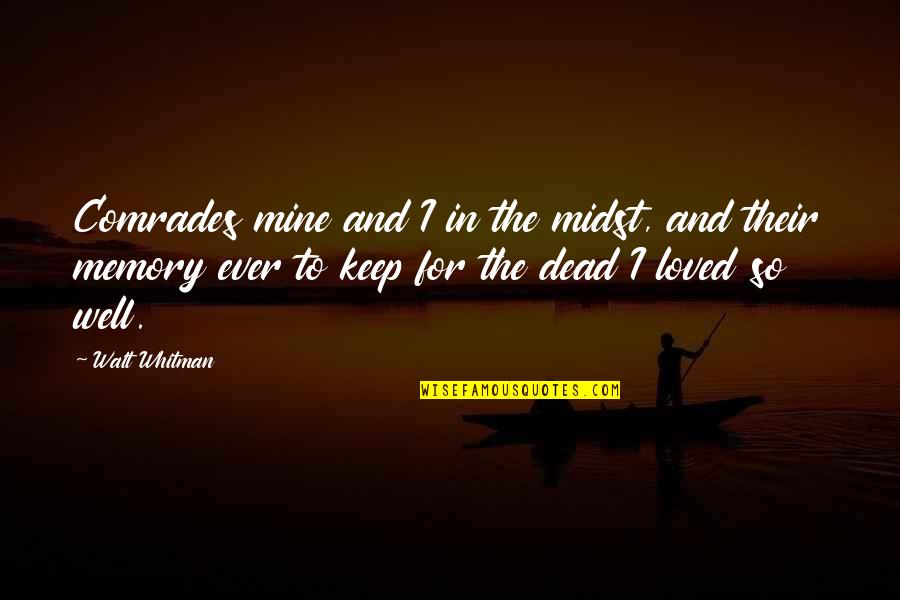 Death Memories Quotes By Walt Whitman: Comrades mine and I in the midst, and