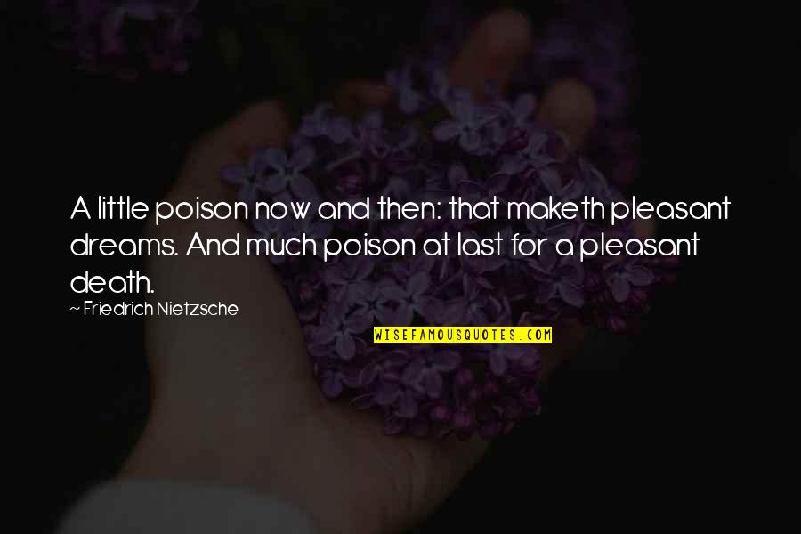Death Nietzsche Quotes By Friedrich Nietzsche: A little poison now and then: that maketh