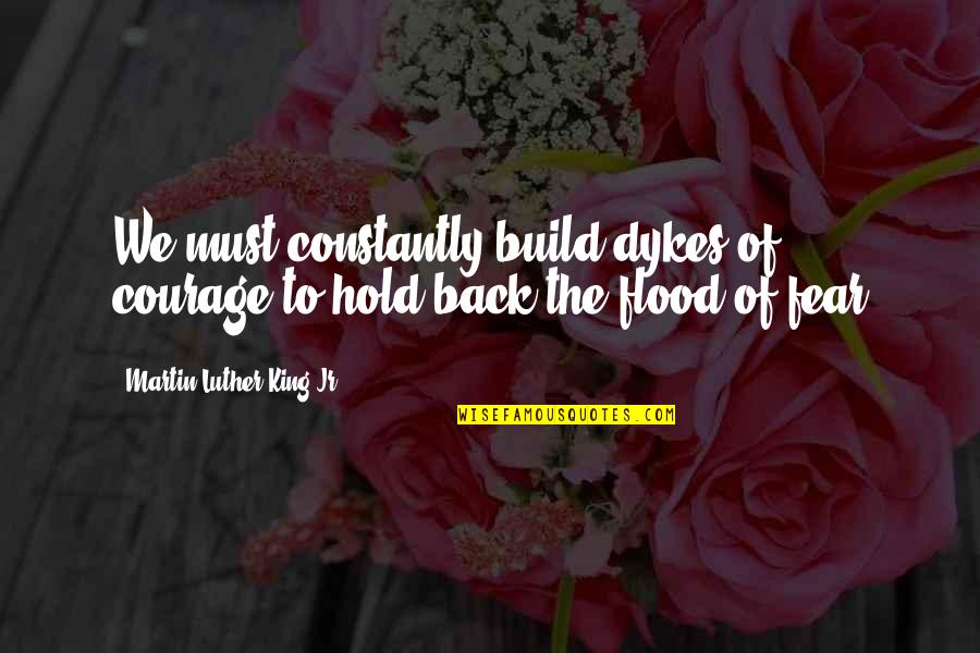 Death Note Episode 2 Quotes By Martin Luther King Jr.: We must constantly build dykes of courage to Death Note Episode 2 Quotes By Martin Luther King Jr.: We must constantly build dykes of courage to