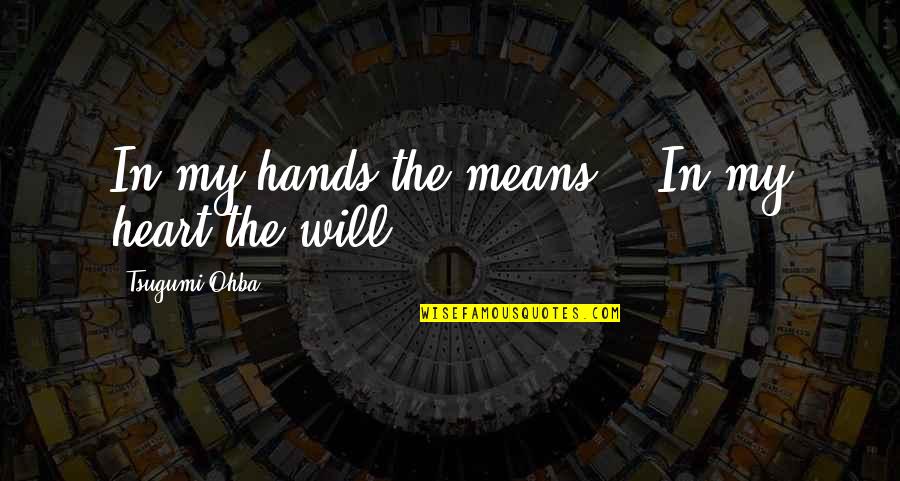 Death Note L Quotes By Tsugumi Ohba: In my hands the means... In my heart Death Note L Quotes By Tsugumi Ohba: In my hands the means... In my heart