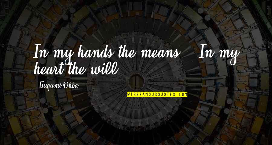 Death Note L Quotes By Tsugumi Ohba: In my hands the means... In my heart