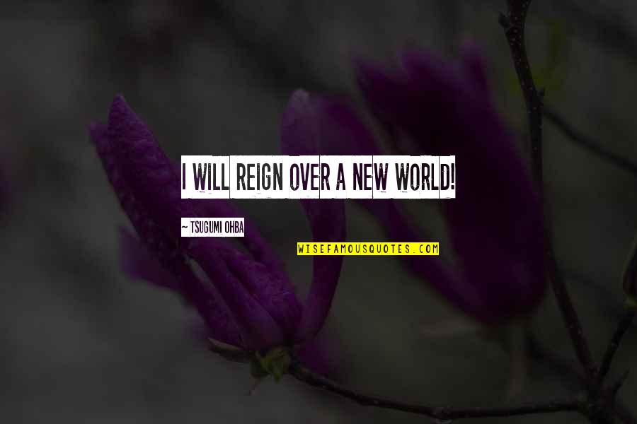 Death Note Light Quotes By Tsugumi Ohba: I will reign over a new world!