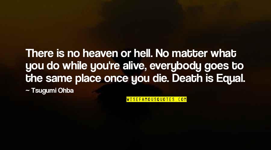 Death Note Light Quotes By Tsugumi Ohba: There is no heaven or hell. No matter