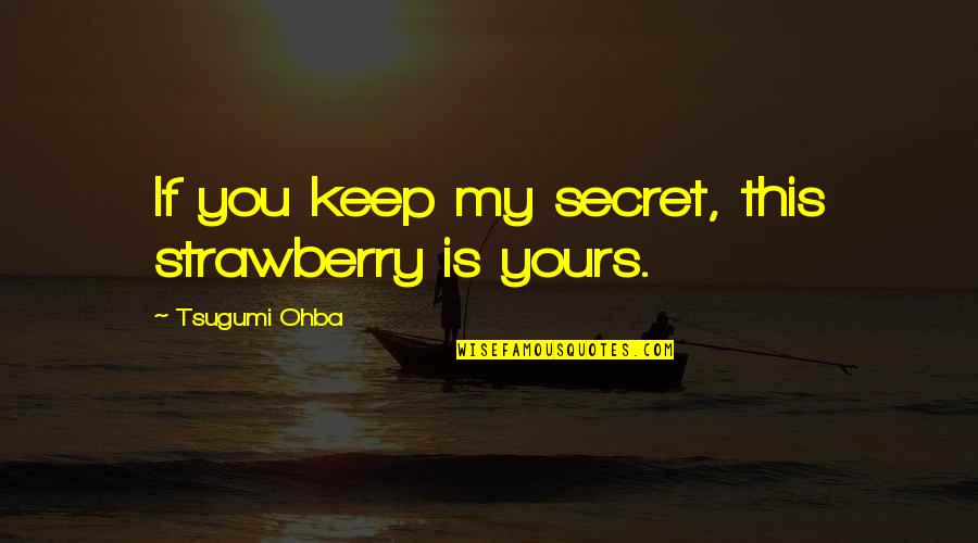 Death Note Manga Quotes By Tsugumi Ohba: If you keep my secret, this strawberry is