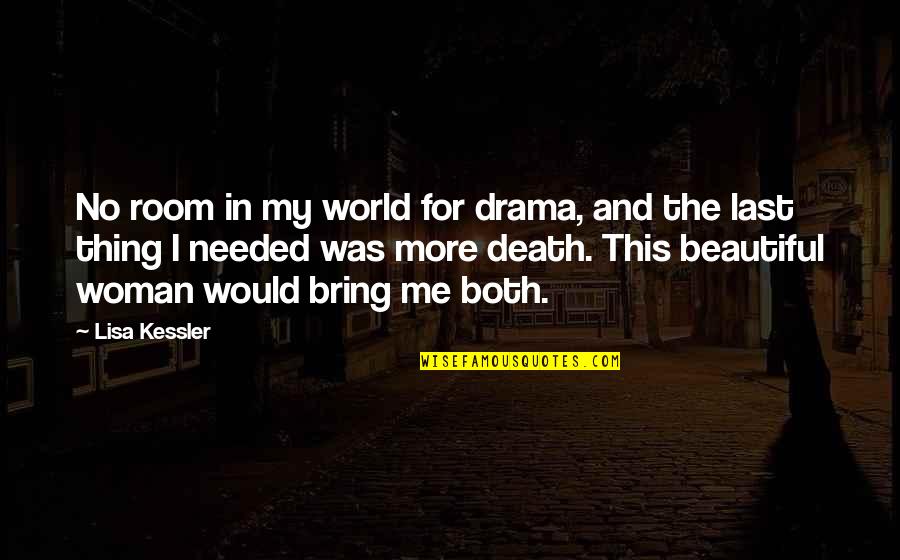 Death Of A Beautiful Woman Quotes By Lisa Kessler: No room in my world for drama, and