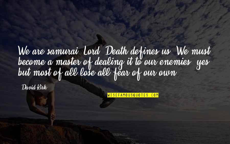 Death Of A Child Quotes By David Kirk: We are samurai, Lord. Death defines us. We