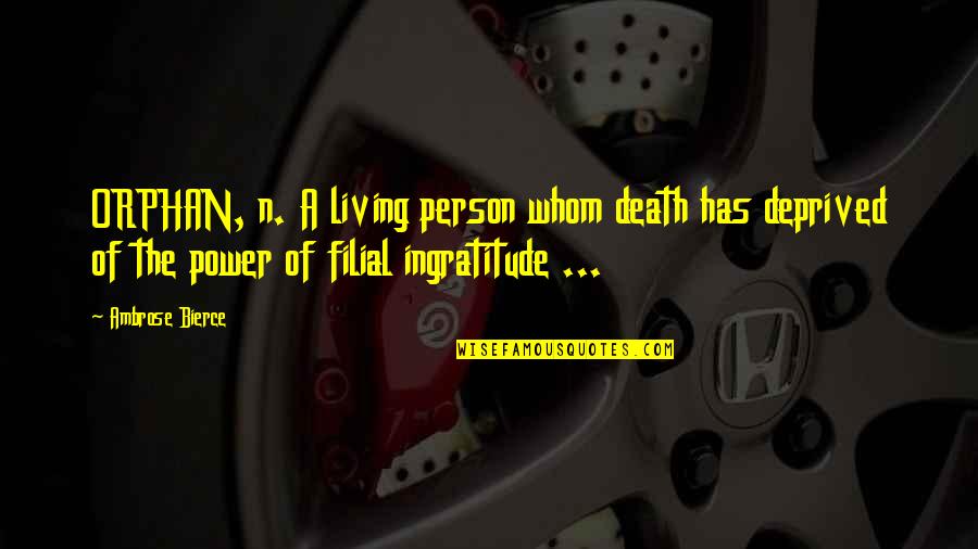 Death Of A Father From Daughter In Marathi Quotes By Ambrose Bierce: ORPHAN, n. A living person whom death has Death Of A Father From Daughter In Marathi Quotes By Ambrose Bierce: ORPHAN, n. A living person whom death has