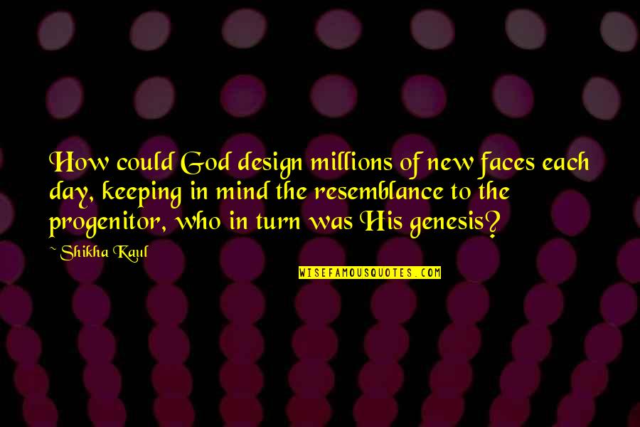 Death Of A Father Tattoo Quotes By Shikha Kaul: How could God design millions of new faces